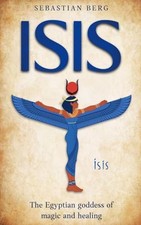Isis The Egyptian Goddess of Magic and Healing - paperback