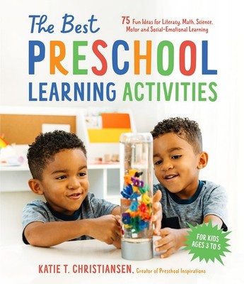 The Best Preschool Learning Activities: 75 Fun Ideas for Literacy, Math, Sci...