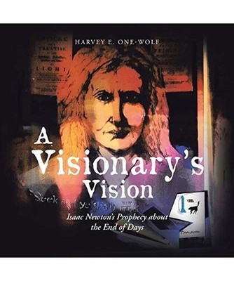 A Visionary's Vision: Isaac Newton's Prophecy About the End of Days: Isaac Newto