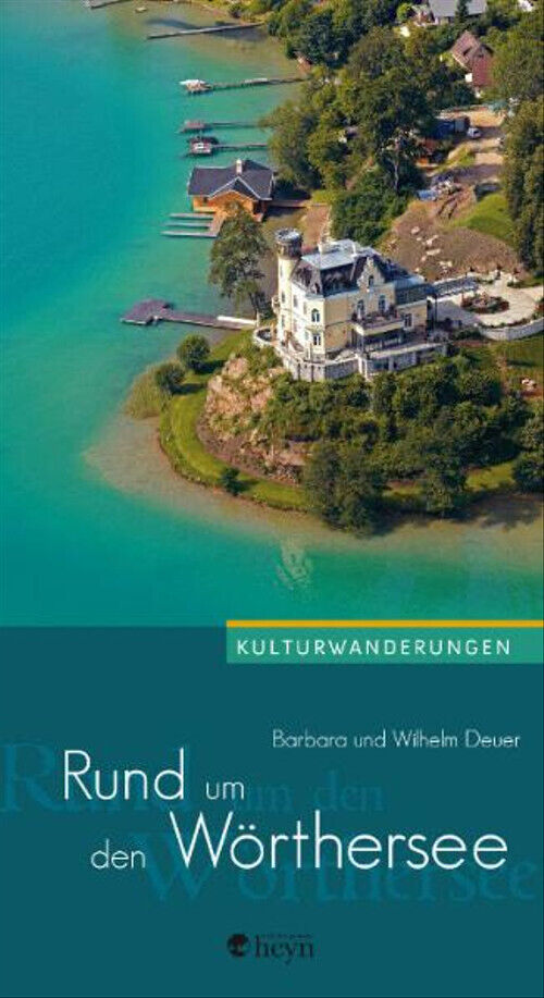 Rund um den Wörthersee: Kulturwanderungen - Wilhelm Deuer - Wilhelm Deuer