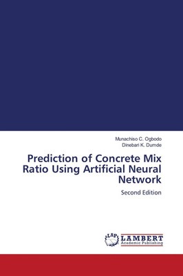 Prediction of Concrete Mix Ratio Using Artificial Neural Network Second Edition