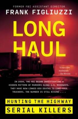 Long Haul: Hunting the Highway Serial Killers - Hardcover - GOOD