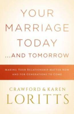 Your Marriage Today. . .And Tomorrow: Making Your Relationship Matte - VERY GOOD