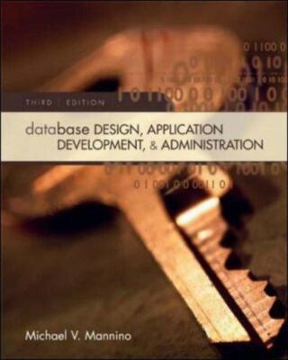 Database Design, Application Development, and Administration by Mannino