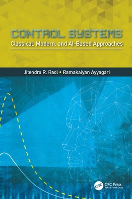Control Systems: Classical, Modern, and AI-Based Approaches by Jitendra R. Raol 