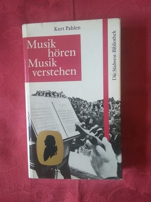 KURT PAHLEN - Musik hören Musik verstehen   Eine Plauderei mit dem Musikliebhabe