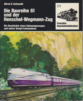 Die Baureihe 61 [einundsechzig] und der Henschel-Wegmann-Zug : d. Geschichte e. 