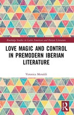 Love Magic and Control in Premodern Iberian Literature by Veronica Menaldi (Engl