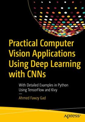 Ahmed Fawzy Gad - Practical Computer Vision Applications Using Deep Le - X555z