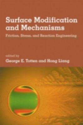 Surface Modification and Mechanisms : Friction, Stress, and Reaction Engineer...