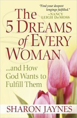 The 5 Dreams of Every Woman And How God Wa- Sharon Jaynes, 0736929398, paperback