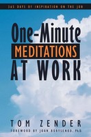 One-Minute Meditations At Work | 365 Days Of Inspiration On The Job | Tom Zender