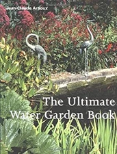 The Ultimate Water Garden Book Hardcover Jean-Claude Arnoux