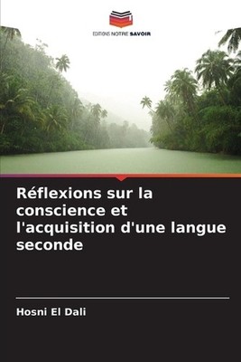 Rflexions sur la conscience et l'acquisition d'une langue seconde by Hosni El Da