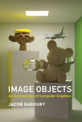 Image Objects: An Archaeology of Computer Graphics by Jacob Gaboury (English) Ha