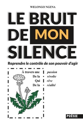 Le Bruit de Mon Silence: Reprendre le contr?le de son pouvoir d'agir by Ngena We