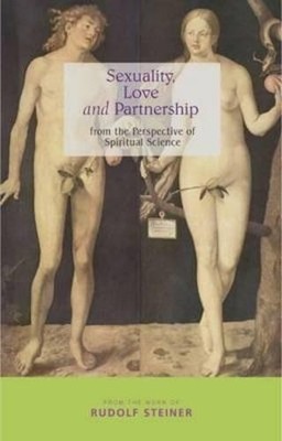 Rudolf Steiner Sexuality, Love and Partnership (Paperback)