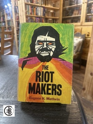 The Riot Makers: The Technology of Social Demolition by Eugene H. Methvin