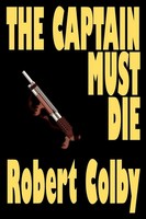 Robert Colby | The Captain Must Die | Taschenbuch | Englisch (2000)