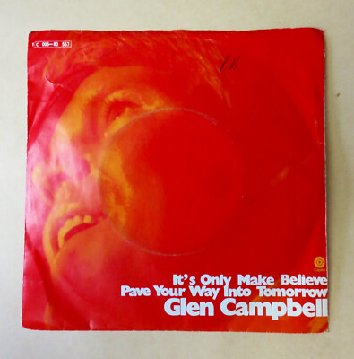 GLEN CAMPBELL - IT'S ONLY MAKE BELIEVE - PAVE YOUR WAY INTO TOMORROW  - 7''