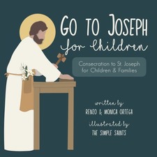 Go To Joseph For Children: Consecration to St. Joseph for Children and Famil...