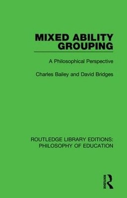 Mixed Ability Grouping: A Philosophical Perspective by Charles Bailey (English)