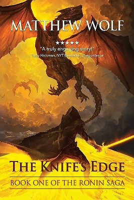 The Knifes Edge: The Ronin Saga By Matthew Wolf - New Copy - 9780989148313