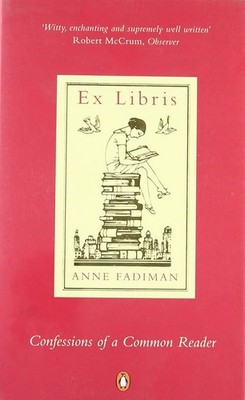 Ex Libris: Confessions of a Common Reader - Fadiman, Anne