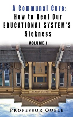 A Communal Cure How to Heal Our Educational System's Sickness Ouele Taschenbuch
