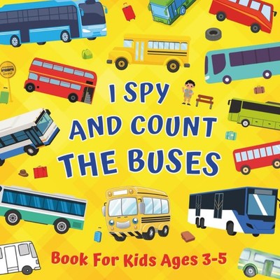 I Spy And Count The Buses Book For Kids Ages 3-5: Learning Numbers & Counting Ac