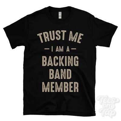 TRUST ME I AM A BACKING BAND MEMBER T-SHIRT bestes lustiges tolles Geschenk