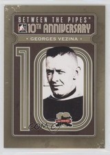 2011-12 ITG Between the Pipes 10th Anniversary Georges Vezina #BTPA-35 HOF 2d8