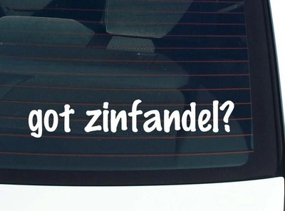 got zinfandel? CAR DECAL BUMPER STICKER VINYL FUNNY JOKE WINDOW