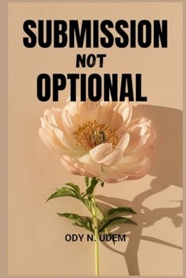 Submission Not Optional The Book of Repentance -  NEW Ody N Udem 2023-01-22