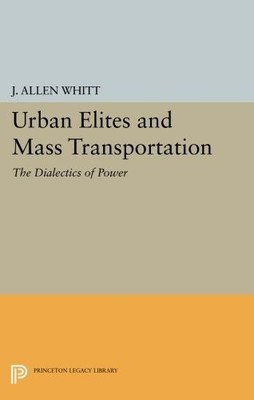 URBAN ELITES AND MASS TRANSPORTATION: THE DIALECTICS OF By J. Allen Whitt *NEW*