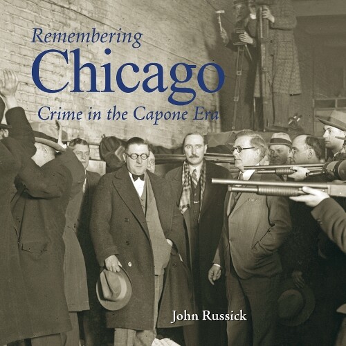 John Russick Remembering Chicago: Crime In The Capone (taschenbuch)