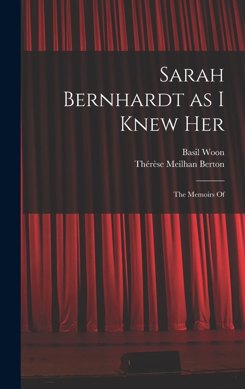 Sarah Bernhardt as I Knew Her: The Memoirs Of.by Berton, Berton, Woon, New**