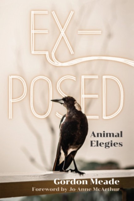 Ex-Posed: Animal Elegies by Gordon Meade HARDBACK 9781590566763