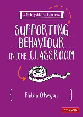 A Little Guide for Teachers: Supporting Behaviour in the Classroom, Oa2Regan..