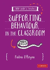 A Little Guide for Teachers: Supporting Behaviour in the Classroom, Oa2Regan..