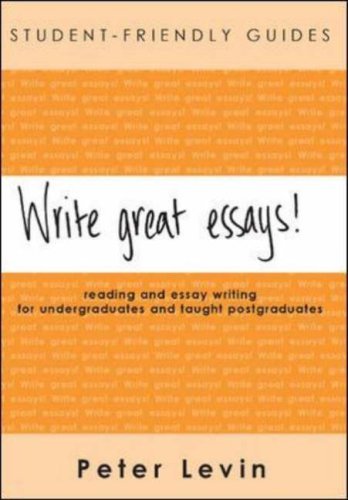 Write Great Essays! Reading and Essay Writing for Undergraduates and Taught Pos