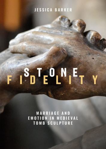 Issn Ser.: Stone Fidelity : Marriage and Emotion in Medieval Tomb Sculpture ...