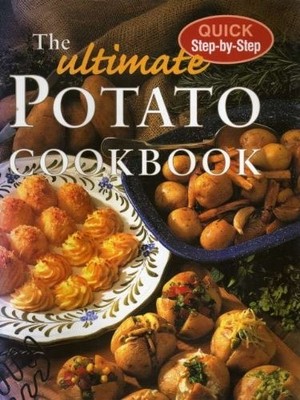 The Ultimate Potato Cookbook (Quick Step by Step) - Anon