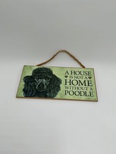   A House Is Not a Home Without a Poodle  Hanging Sign