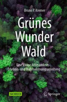 Grünes Wunder Wald : Eine Kleine Achtsamkeits, Erlebnis Und Wahrnehmungsanlei...