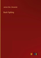James Edw. Alexander | Bush Fighting | Buch | Englisch (2023) | Outlook Verlag