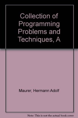 A COLLECTION OF PROGRAMMING PROBLEMS AND TECHNIQUES By Hermann A. Maurer & M. R.