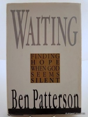 Waiting: Finding Hope When God Seems Silent by Ben Patterson, Good Book