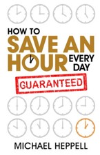 How to Save an Hour Every Day Paperback Michael Heppell