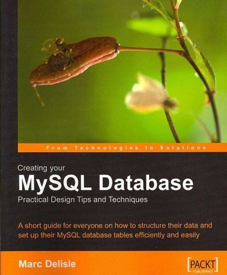 Creating Your Mysql Database : Practical Design Tips and Techniques, Paperbac...
